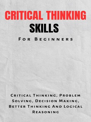 cover image of Critical Thinking Skills For Beginners